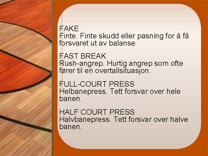 FAKE Finte skudd eller pasning for å få forsvaret ut av balanse FAST BREAK