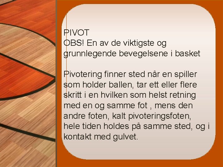 PIVOT OBS! En av de viktigste og grunnlegende bevegelsene i basket Pivotering finner sted