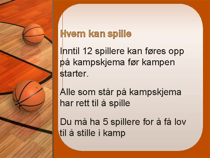 Hvem kan spille Inntil 12 spillere kan føres opp på kampskjema før kampen starter.