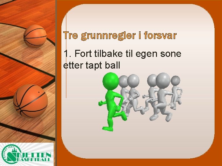 Tre grunnregler i forsvar 1. Fort tilbake til egen sone etter tapt ball 