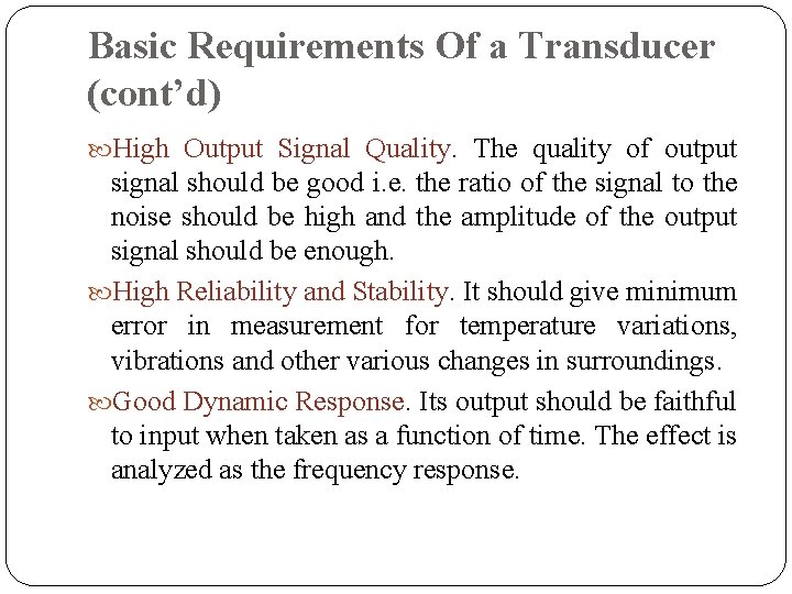 Basic Requirements Of a Transducer (cont’d) High Output Signal Quality. The quality of output