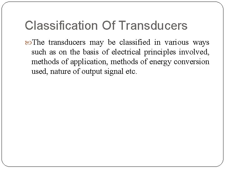 Classification Of Transducers The transducers may be classified in various ways such as on