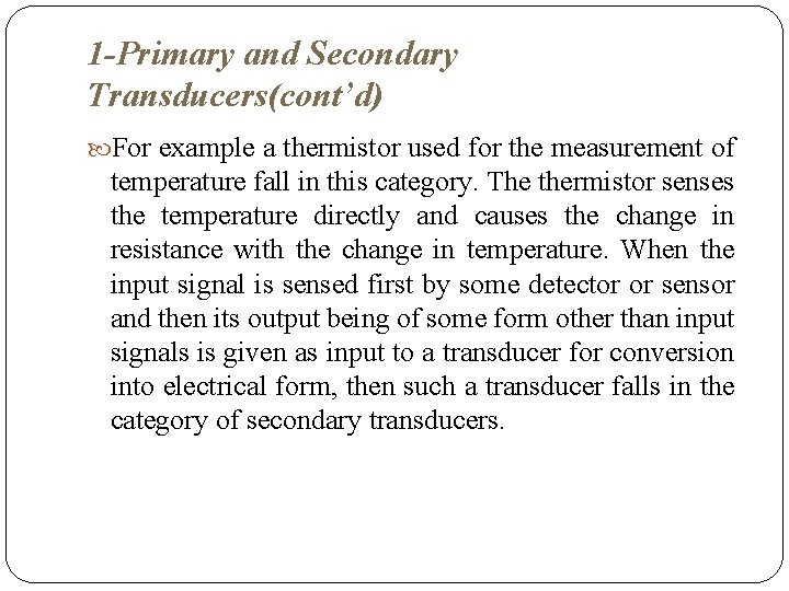 1 -Primary and Secondary Transducers(cont’d) For example a thermistor used for the measurement of