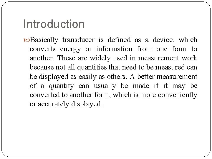 Introduction Basically transducer is defined as a device, which converts energy or information from