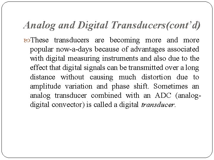 Analog and Digital Transducers(cont’d) These transducers are becoming more and more popular now a