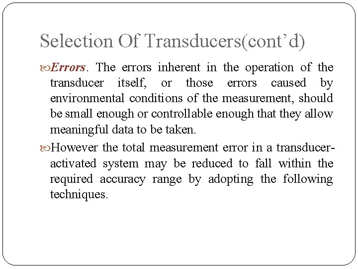 Selection Of Transducers(cont’d) Errors. The errors inherent in the operation of the transducer itself,
