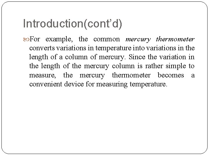 Introduction(cont’d) For example, the common mercury thermometer converts variations in temperature into variations in
