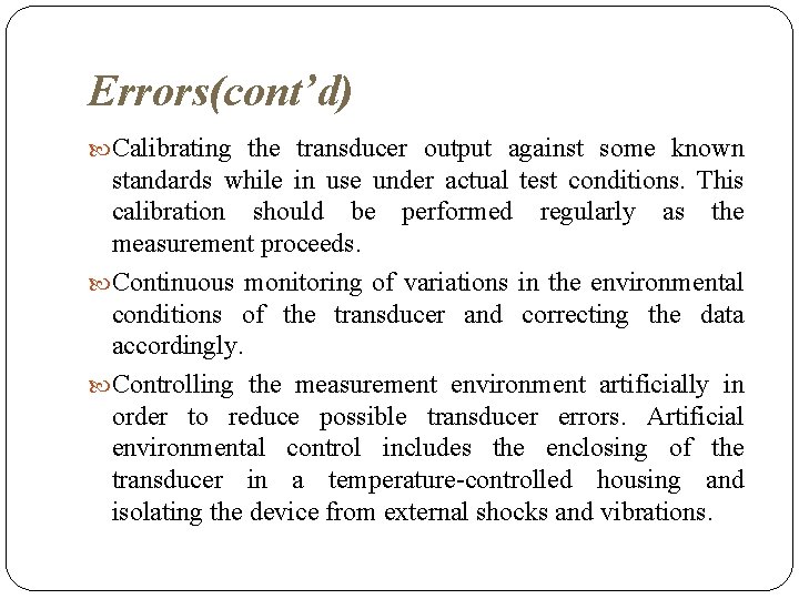 Errors(cont’d) Calibrating the transducer output against some known standards while in use under actual