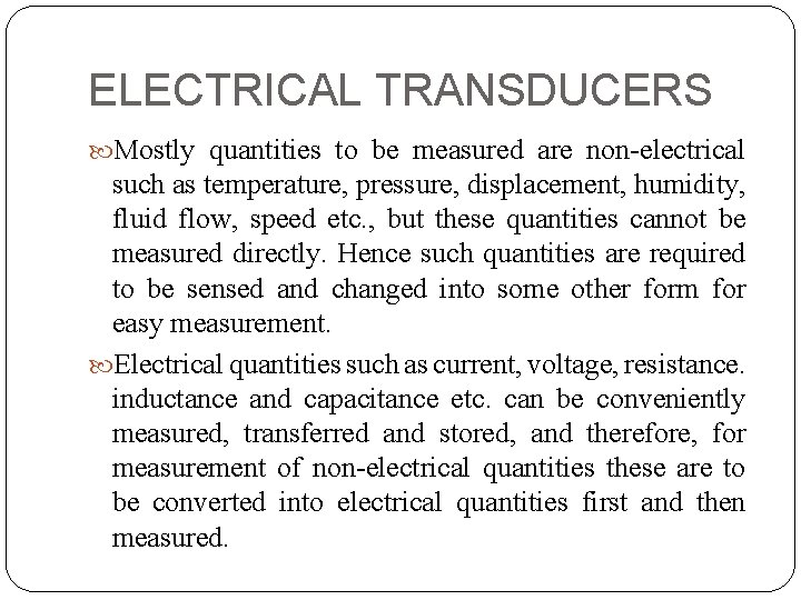 ELECTRICAL TRANSDUCERS Mostly quantities to be measured are non electrical such as temperature, pressure,