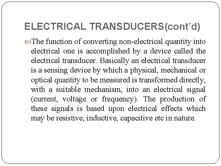 ELECTRICAL TRANSDUCERS(cont’d) The function of converting non electrical quantity into electrical one is accomplished