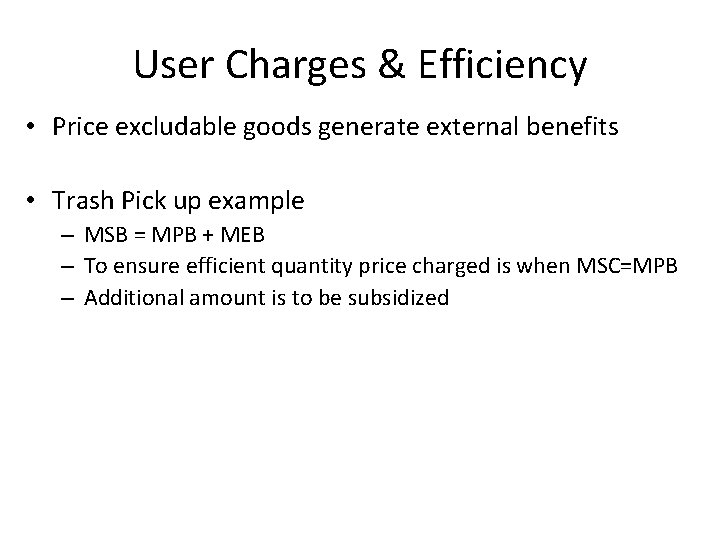 User Charges & Efficiency • Price excludable goods generate external benefits • Trash Pick