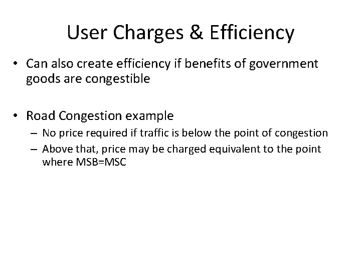 User Charges & Efficiency • Can also create efficiency if benefits of government goods
