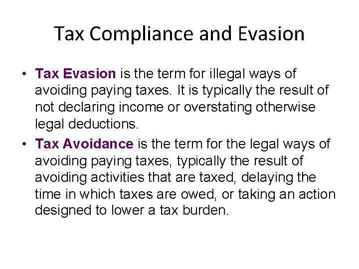 Tax Compliance and Evasion • Tax Evasion is the term for illegal ways of