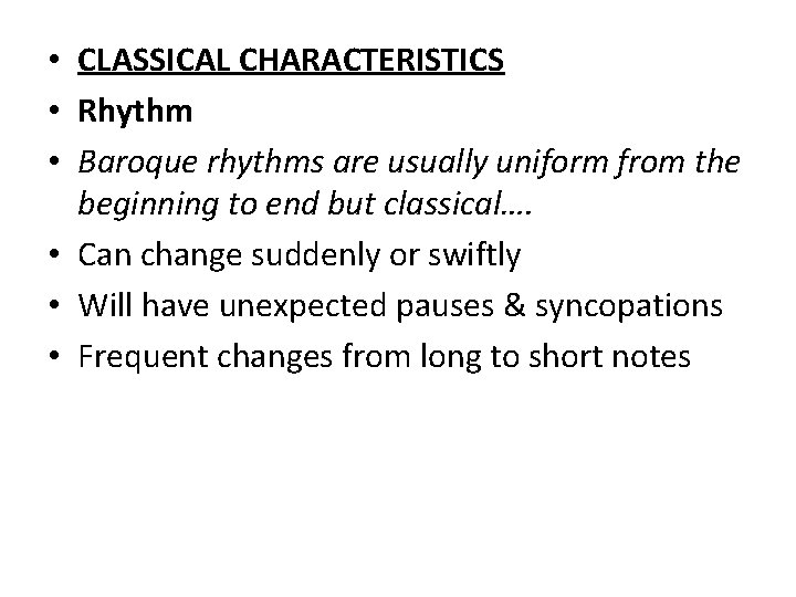  • CLASSICAL CHARACTERISTICS • Rhythm • Baroque rhythms are usually uniform from the