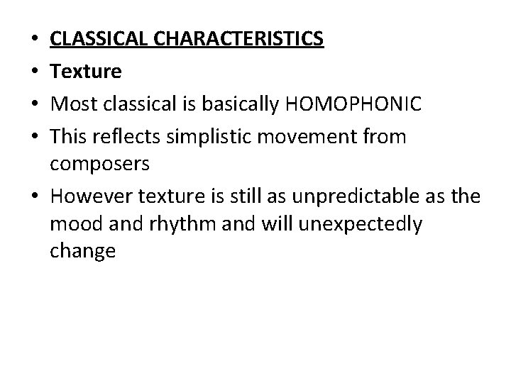 CLASSICAL CHARACTERISTICS Texture Most classical is basically HOMOPHONIC This reflects simplistic movement from composers