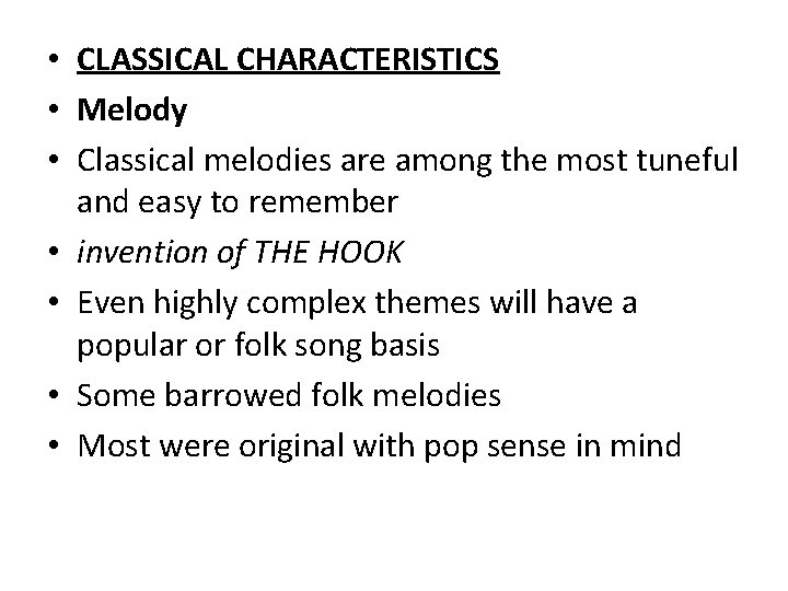  • CLASSICAL CHARACTERISTICS • Melody • Classical melodies are among the most tuneful