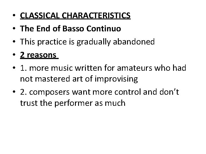 CLASSICAL CHARACTERISTICS The End of Basso Continuo This practice is gradually abandoned 2 reasons