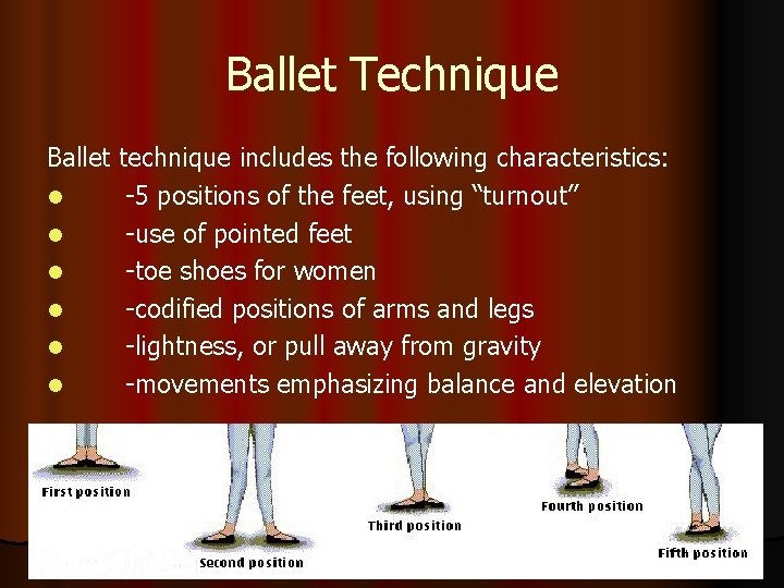 Ballet Technique Ballet technique includes the following characteristics: l -5 positions of the feet, Ballet Technique Ballet technique includes the following characteristics: l -5 positions of the feet,