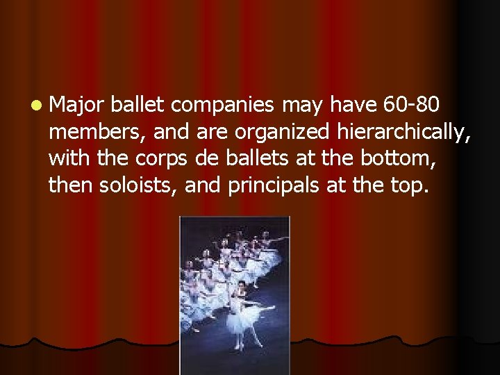 l Major ballet companies may have 60 -80 members, and are organized hierarchically, with l Major ballet companies may have 60 -80 members, and are organized hierarchically, with