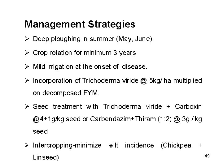 Management Strategies Ø Deep ploughing in summer (May, June) Ø Crop rotation for minimum