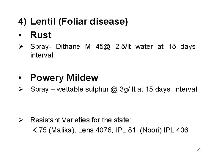 4) Lentil (Foliar disease) • Rust Ø Spray- Dithane M 45@ 2. 5/lt water