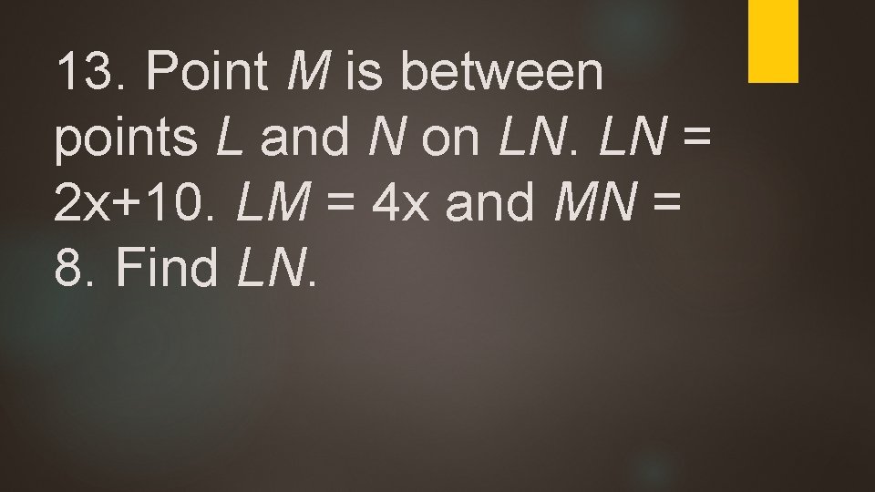 13. Point M is between points L and N on LN. LN = 2