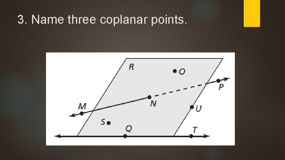 3. Name three coplanar points. 