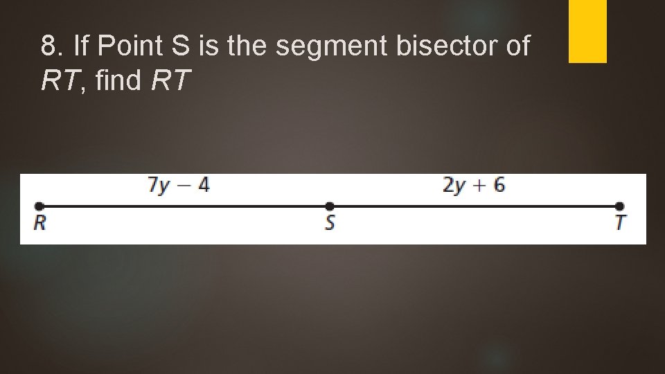 8. If Point S is the segment bisector of RT, find RT 