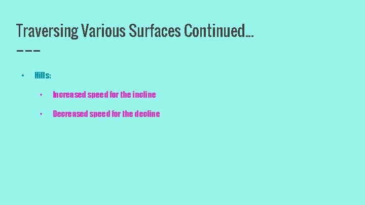 Traversing Various Surfaces Continued. . . • Hills: • Increased speed for the incline