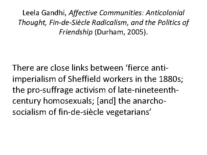 Leela Gandhi, Affective Communities: Anticolonial Thought, Fin-de-Siècle Radicalism, and the Politics of Friendship (Durham,