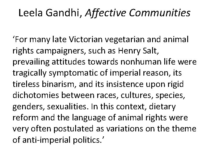 Leela Gandhi, Affective Communities ‘For many late Victorian vegetarian and animal rights campaigners, such