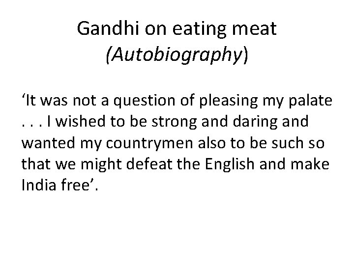 Gandhi on eating meat (Autobiography) ‘It was not a question of pleasing my palate.