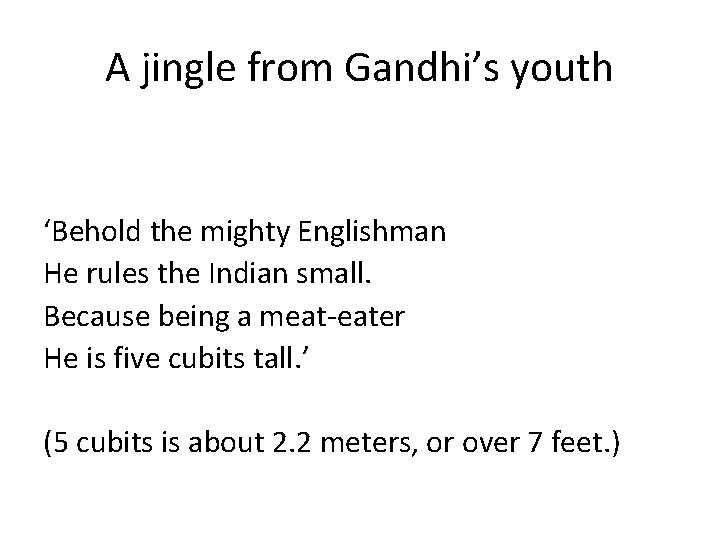 A jingle from Gandhi’s youth ‘Behold the mighty Englishman He rules the Indian small.