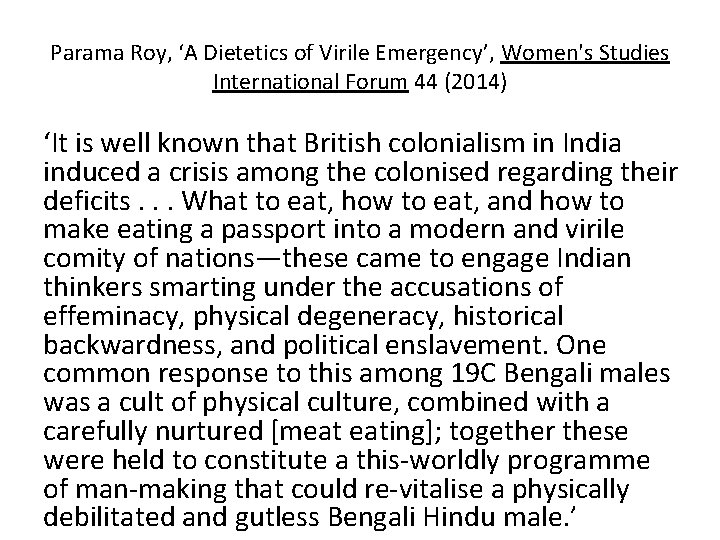 Parama Roy, ‘A Dietetics of Virile Emergency’, Women's Studies International Forum 44 (2014) ‘It