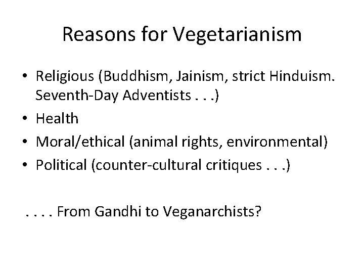 Reasons for Vegetarianism • Religious (Buddhism, Jainism, strict Hinduism. Seventh-Day Adventists. . . )