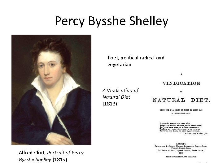 Percy Bysshe Shelley Poet, political radical and vegetarian A Vindication of Natural Diet (1813)