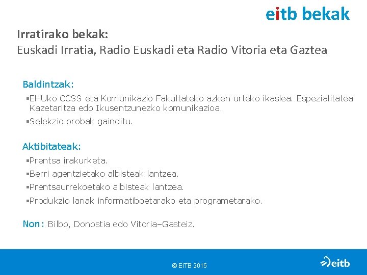 eitb bekak Irratirako bekak: Euskadi Irratia, Radio Euskadi eta Radio Vitoria eta Gaztea Baldintzak: