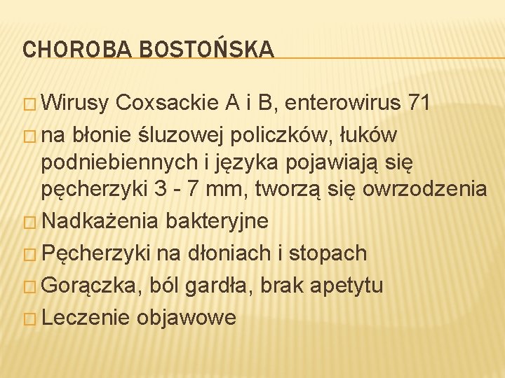 CHOROBA BOSTOŃSKA � Wirusy Coxsackie A i B, enterowirus 71 � na błonie śluzowej