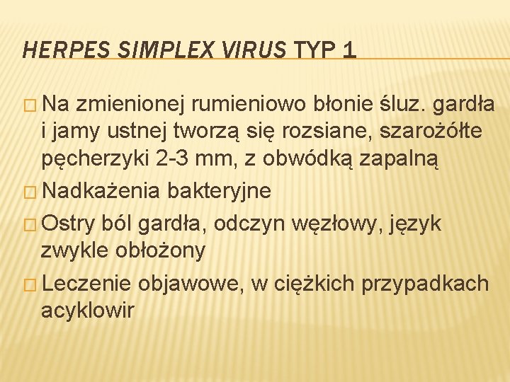 HERPES SIMPLEX VIRUS TYP 1 � Na zmienionej rumieniowo błonie śluz. gardła i jamy