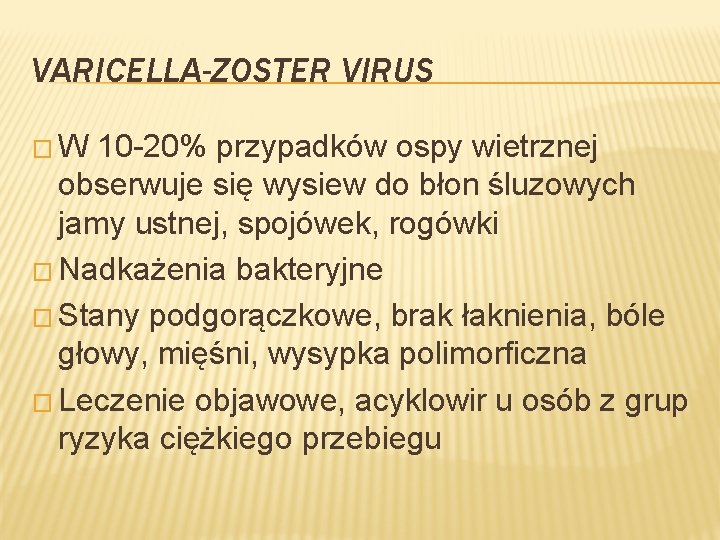VARICELLA-ZOSTER VIRUS �W 10 -20% przypadków ospy wietrznej obserwuje się wysiew do błon śluzowych