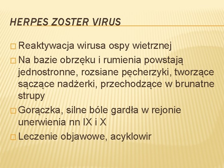 HERPES ZOSTER VIRUS � Reaktywacja wirusa ospy wietrznej � Na bazie obrzęku i rumienia