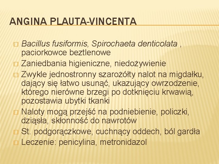 ANGINA PLAUTA-VINCENTA Bacillus fusiformis, Spirochaeta denticolata , paciorkowce beztlenowe � Zaniedbania higieniczne, niedożywienie �