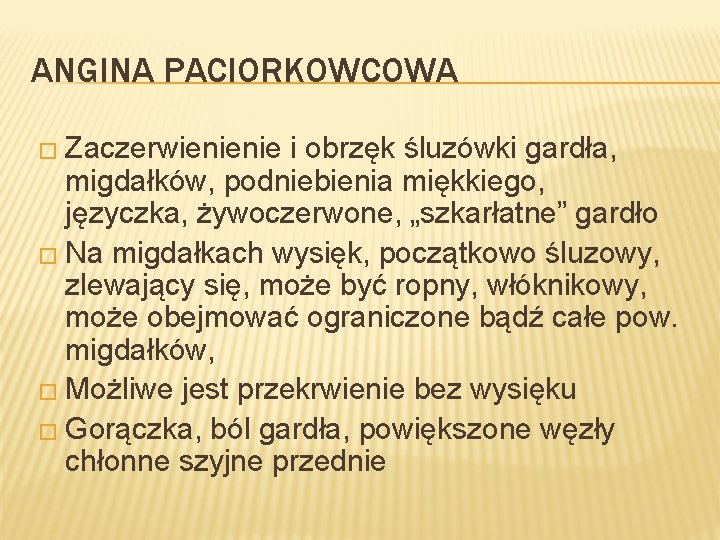 ANGINA PACIORKOWCOWA � Zaczerwienienie i obrzęk śluzówki gardła, migdałków, podniebienia miękkiego, języczka, żywoczerwone, „szkarłatne”