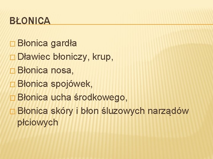 BŁONICA � Błonica gardła � Dławiec błoniczy, krup, � Błonica nosa, � Błonica spojówek,