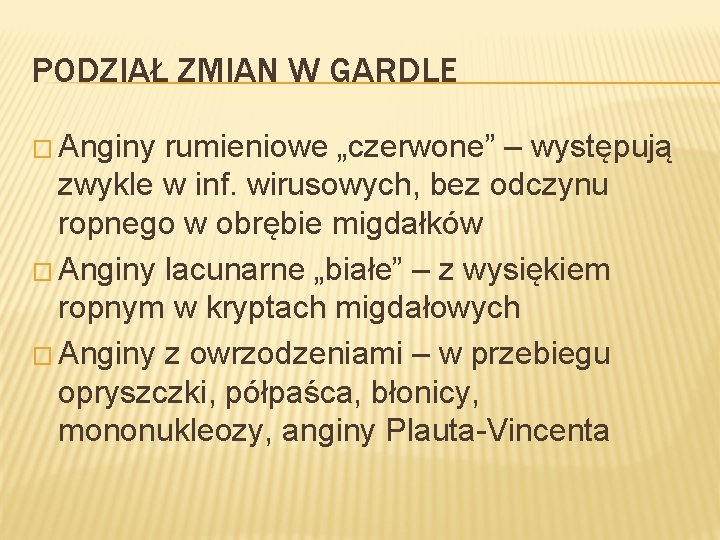 PODZIAŁ ZMIAN W GARDLE � Anginy rumieniowe „czerwone” – występują zwykle w inf. wirusowych,