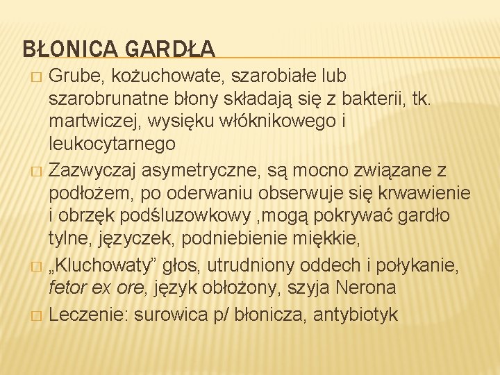 BŁONICA GARDŁA Grube, kożuchowate, szarobiałe lub szarobrunatne błony składają się z bakterii, tk. martwiczej,