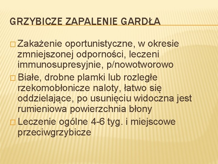 GRZYBICZE ZAPALENIE GARDŁA � Zakażenie oportunistyczne, w okresie zmniejszonej odporności, leczeni immunosupresyjnie, p/nowotworowo �
