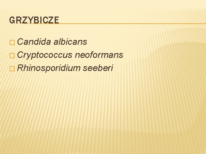 GRZYBICZE � Candida albicans � Cryptococcus neoformans � Rhinosporidium seeberi 