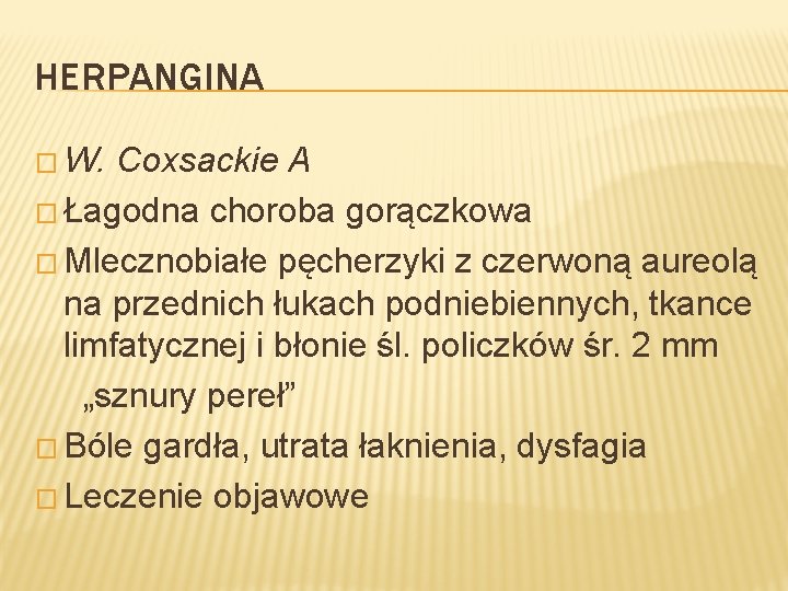 HERPANGINA � W. Coxsackie A � Łagodna choroba gorączkowa � Mlecznobiałe pęcherzyki z czerwoną