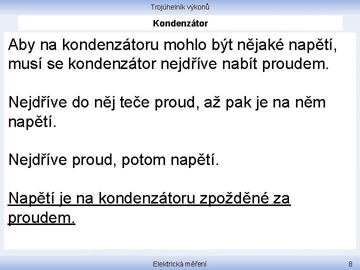 Trojúhelník výkonů Kondenzátor Aby na kondenzátoru mohlo být nějaké napětí, musí se kondenzátor nejdříve